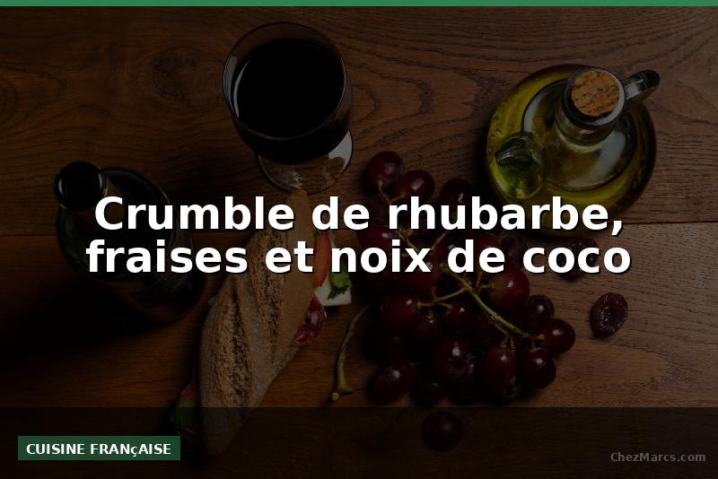 Crumble de rhubarbe, fraises et noix de coco