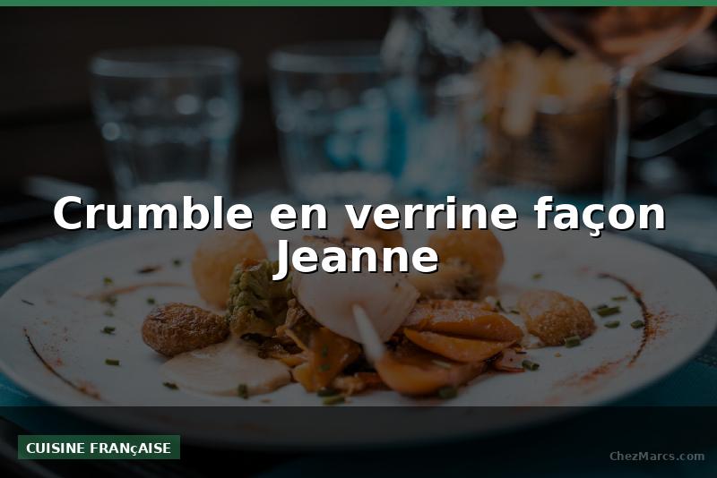 Crumble en verrine façon Jeanne