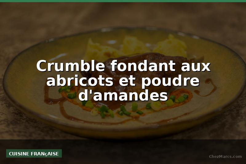 Crumble fondant aux abricots et poudre d'amandes