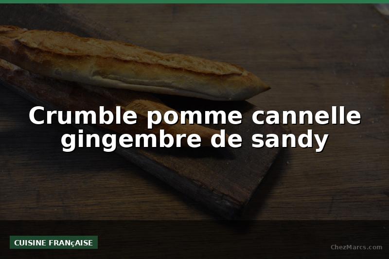 Crumble pomme cannelle gingembre de sandy
