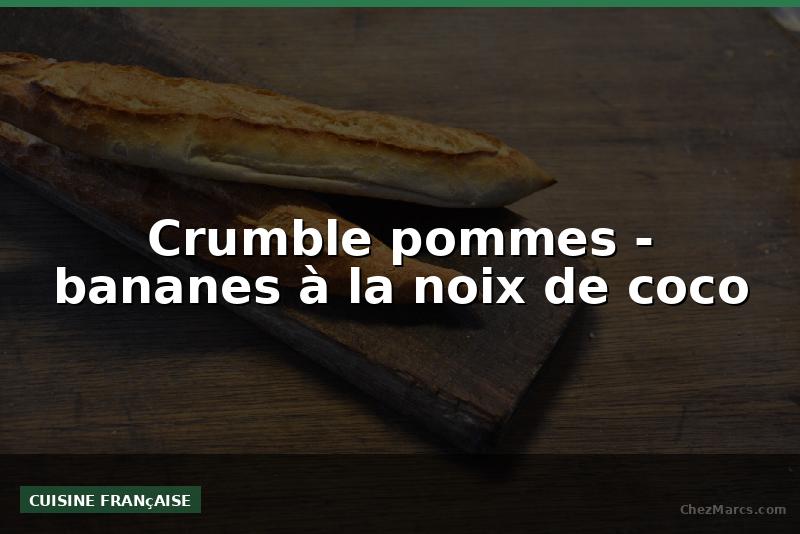 Crumble pommes - bananes à la noix de coco