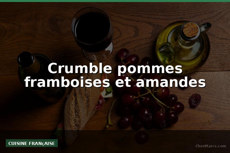 Crumble pommes framboises et amandes