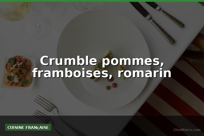 Crumble pommes, framboises, romarin
