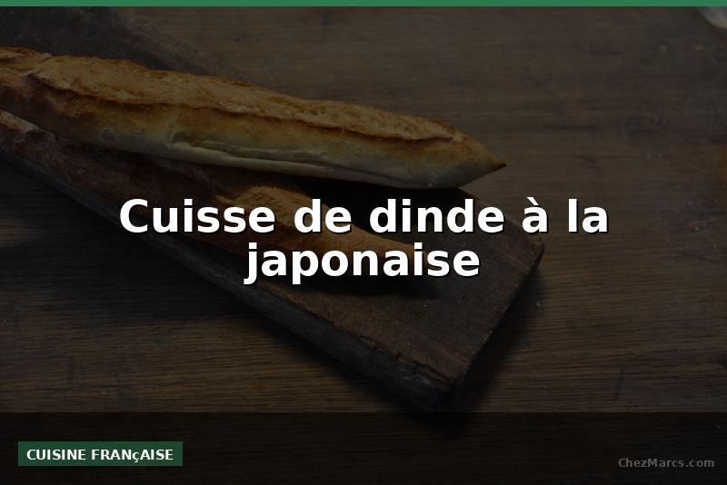 Cuisse de dinde à la japonaise
