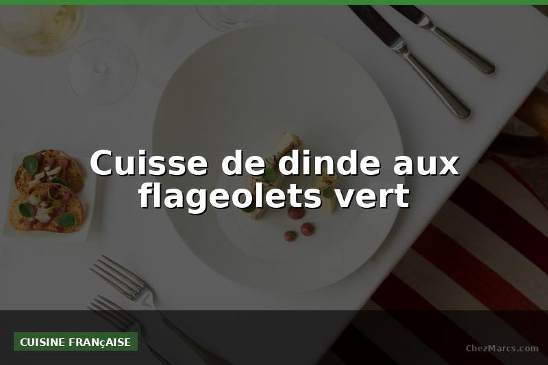 Cuisse de dinde aux flageolets vert