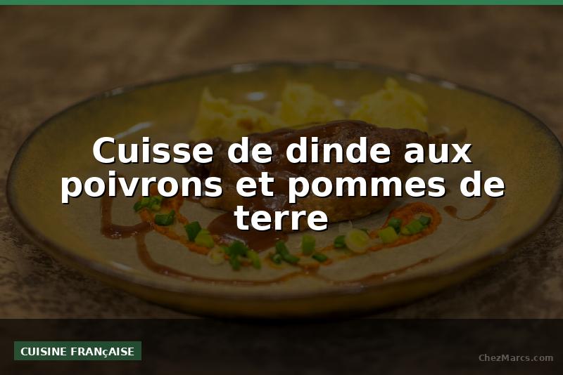 Cuisse de dinde aux poivrons et pommes de terre