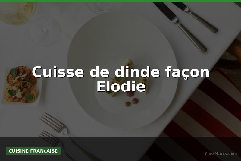 Cuisse de dinde façon Elodie