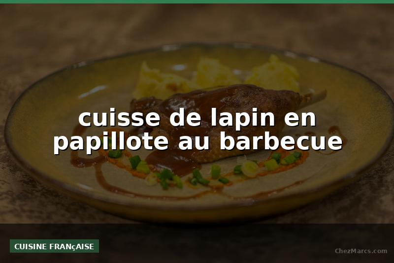 cuisse de lapin en papillote au barbecue