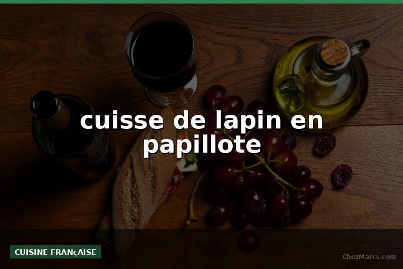 cuisse de lapin en papillote