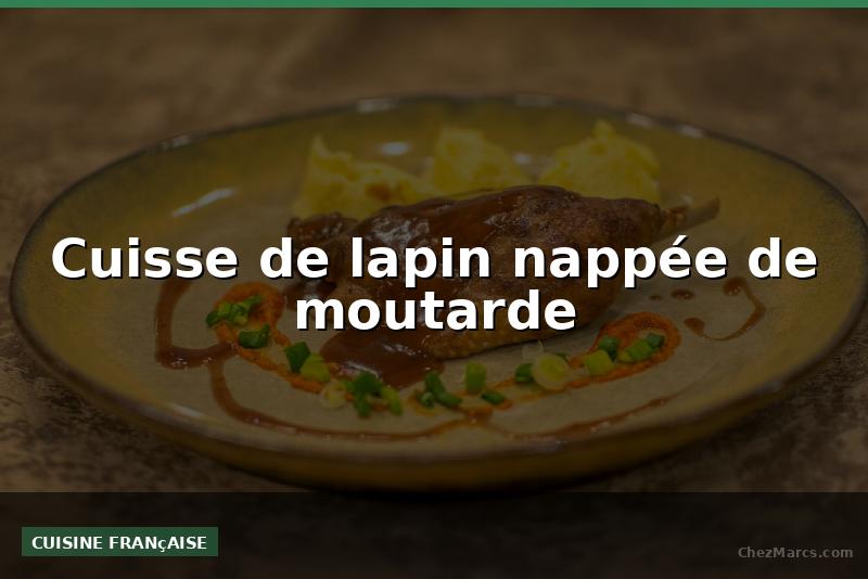 Cuisse de lapin nappée de moutarde