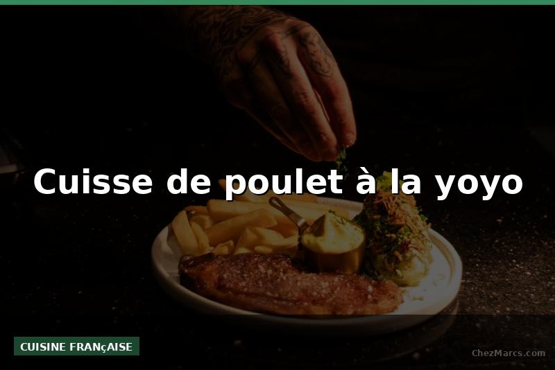 Cuisse de poulet à la yoyo