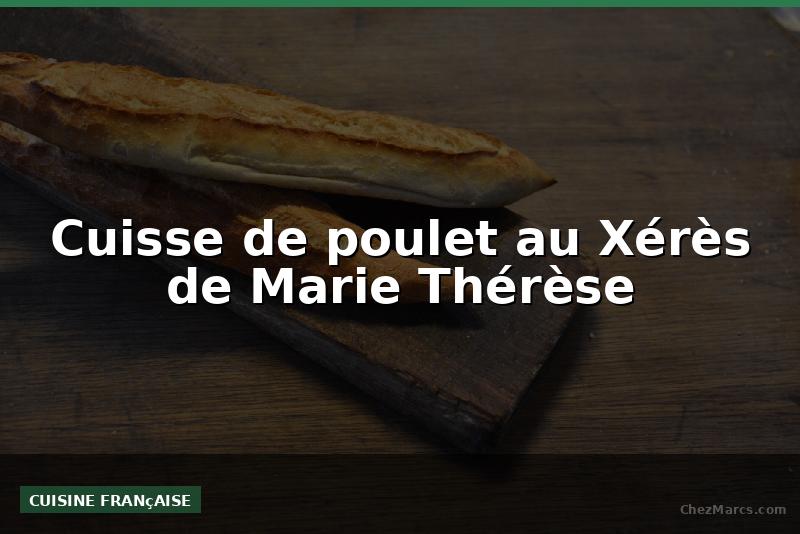 Cuisse de poulet au Xérès de Marie Thérèse