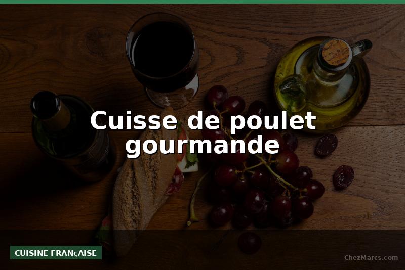 Cuisse de poulet gourmande