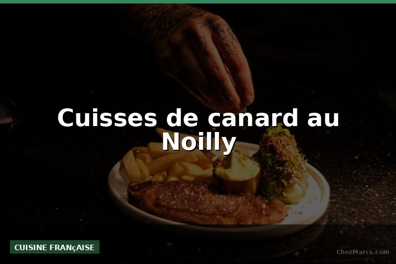 Cuisses de canard au Noilly