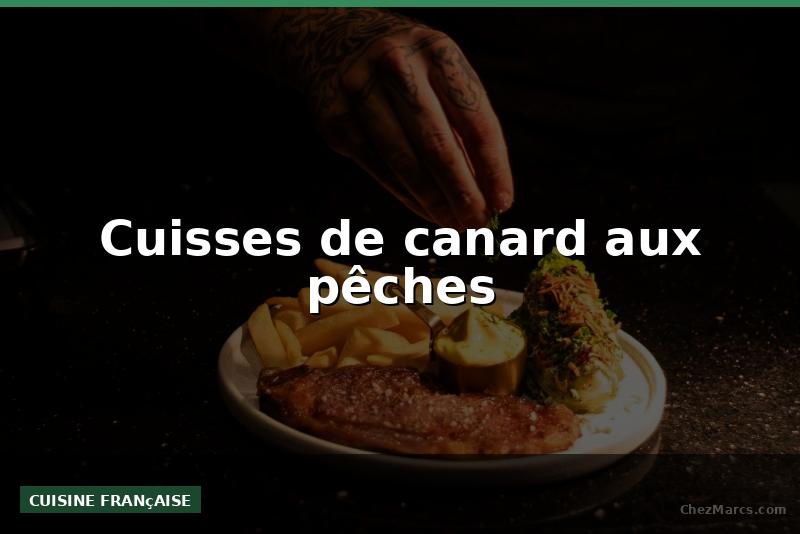 Cuisses de canard aux pêches