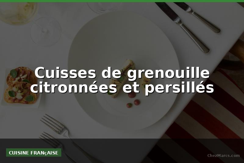 Cuisses de grenouille citronnées et persillés
