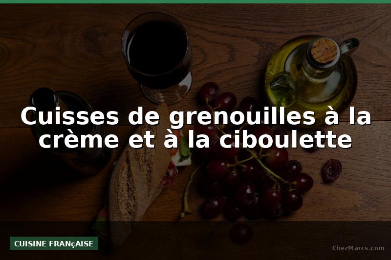 Cuisses de grenouilles à la crème et à la ciboulette