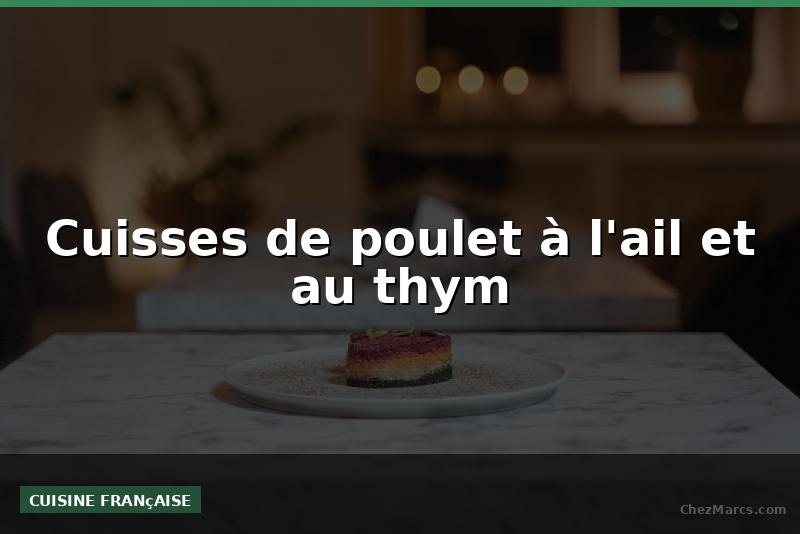 Cuisses de poulet à l'ail et au thym