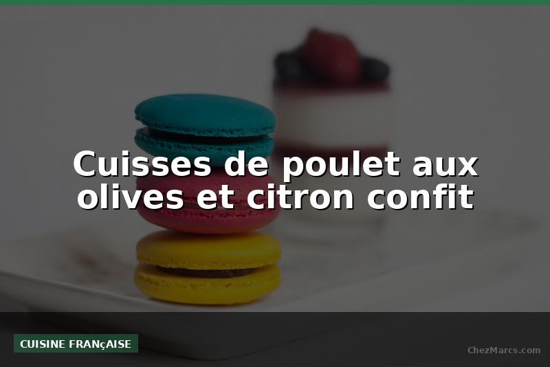 Cuisses de poulet aux olives et citron confit
