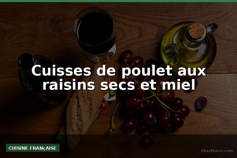 Cuisses de poulet aux raisins secs et miel