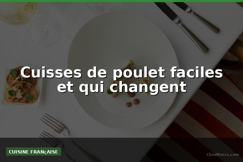 Cuisses de poulet faciles et qui changent
