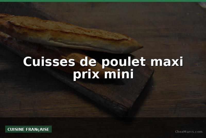 Cuisses de poulet maxi prix mini