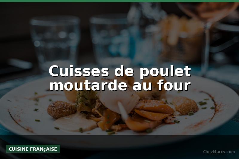 Cuisses de poulet moutarde au four