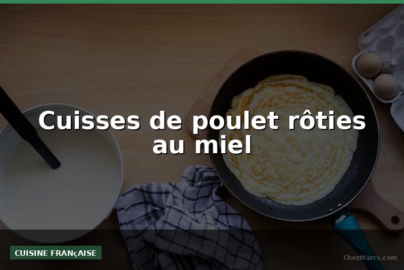 Cuisses de poulet rôties au miel