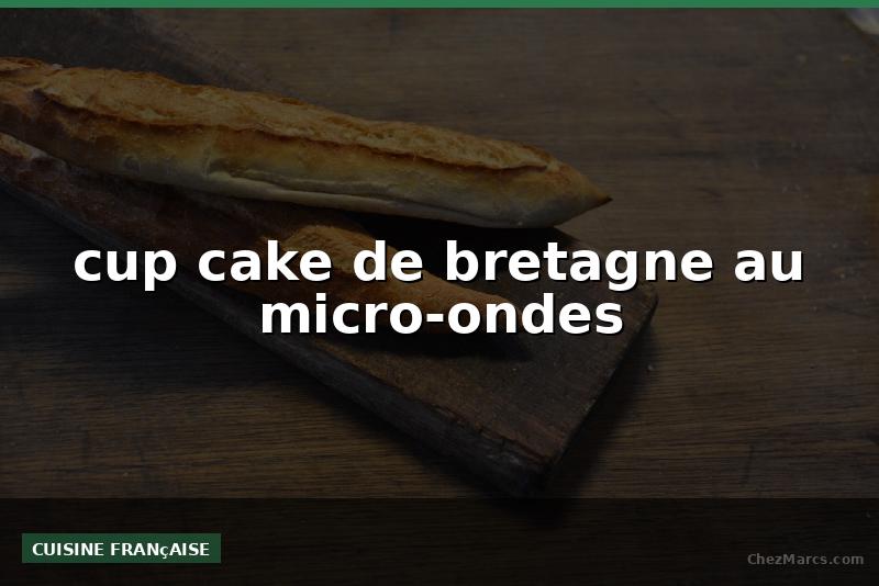 cup cake de bretagne au micro-ondes