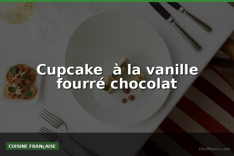 Cupcake  à la vanille fourré chocolat