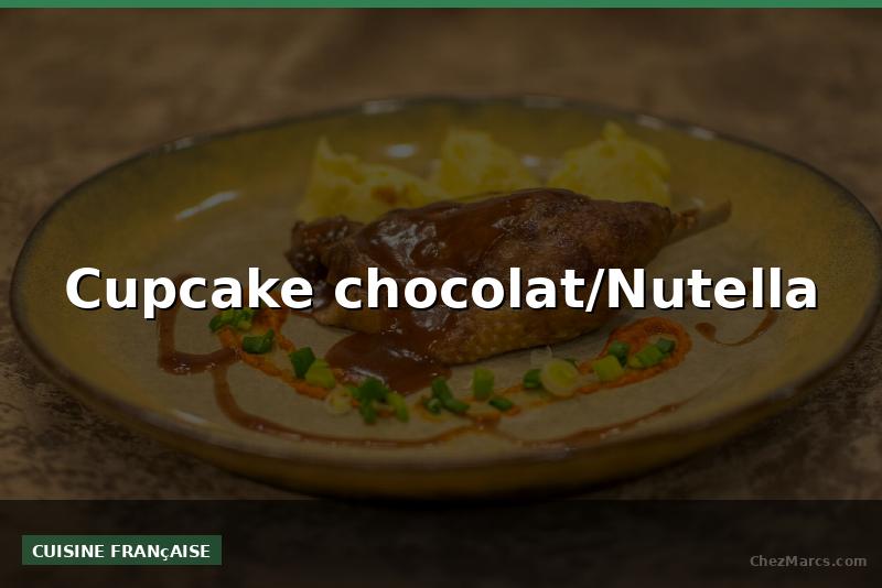 Cupcake chocolat/Nutella