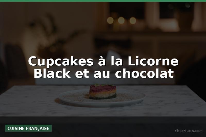 Cupcakes à la Licorne Black et au chocolat
