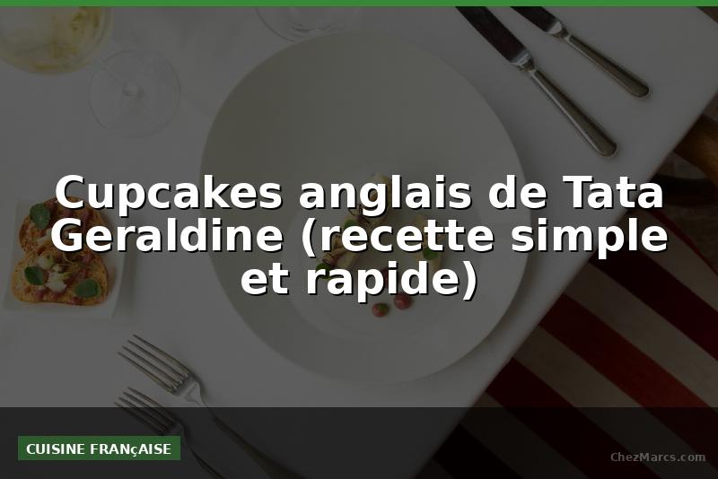 Cupcakes anglais de Tata Geraldine (recette simple et rapide)