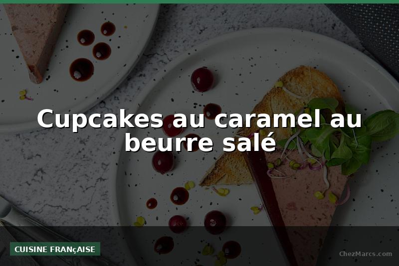 Cupcakes au caramel au beurre salé