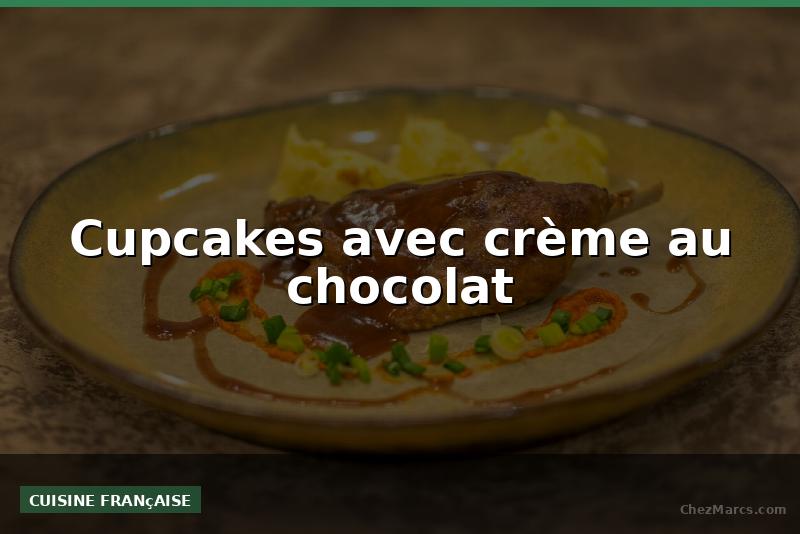 Cupcakes avec crème au chocolat