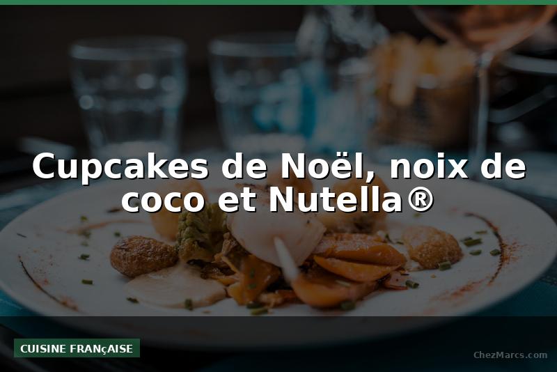 Cupcakes de Noël, noix de coco et Nutella®