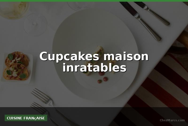 Cupcakes maison inratables