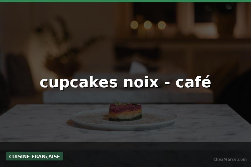 cupcakes noix - café