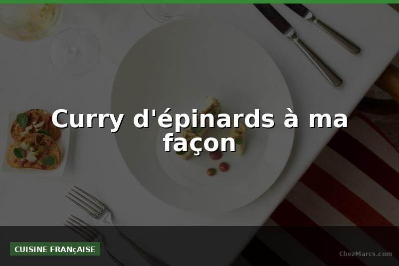 Curry d'épinards à ma façon