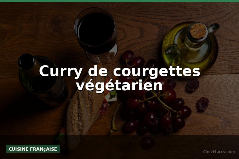 Curry de courgettes végétarien
