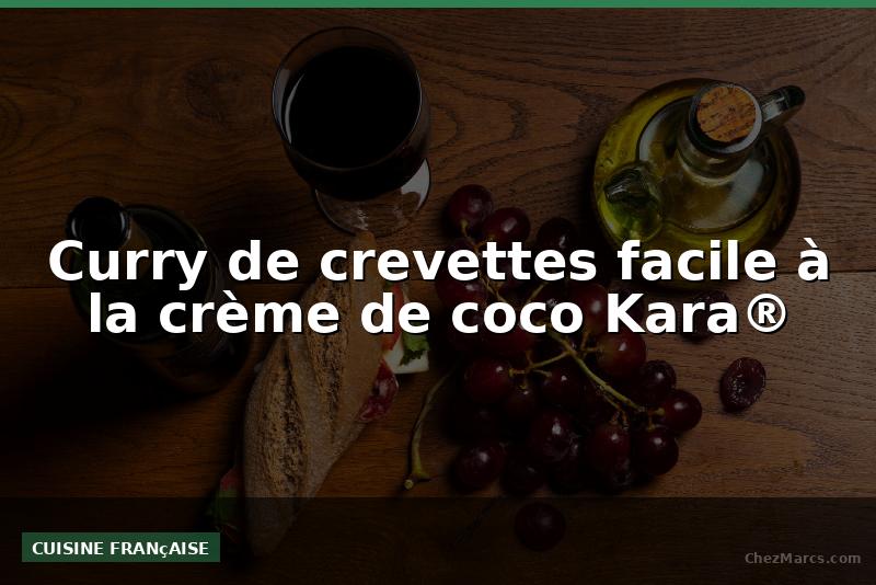 Curry de crevettes facile à la crème de coco Kara®