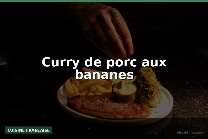 Curry de porc aux bananes