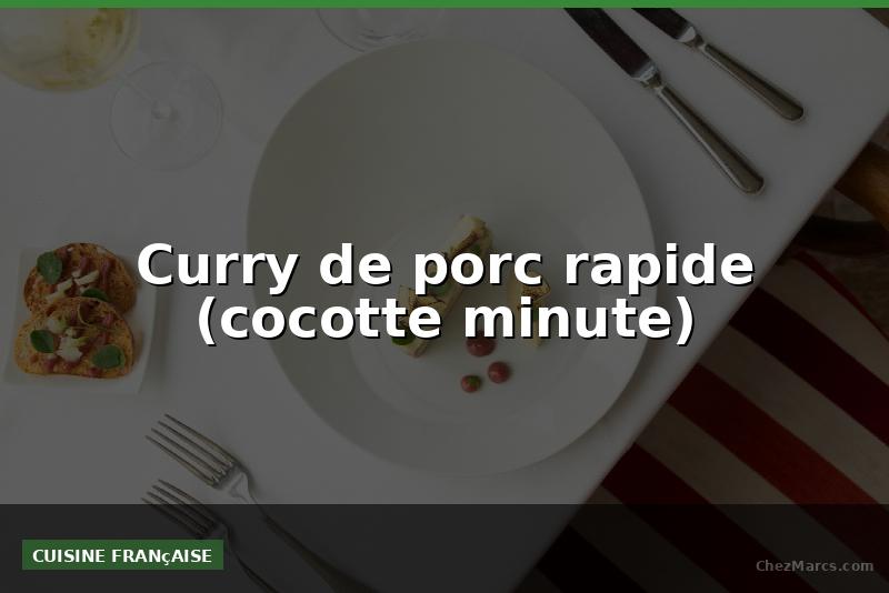 Curry de porc rapide (cocotte minute)