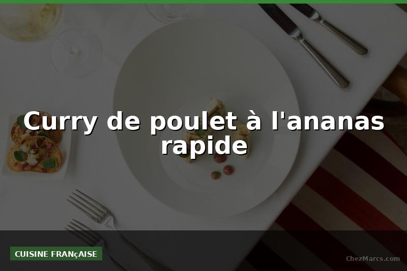 Curry de poulet à l'ananas rapide