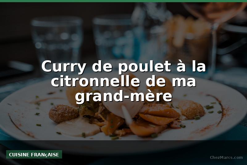 Curry de poulet à la citronnelle de ma grand-mère