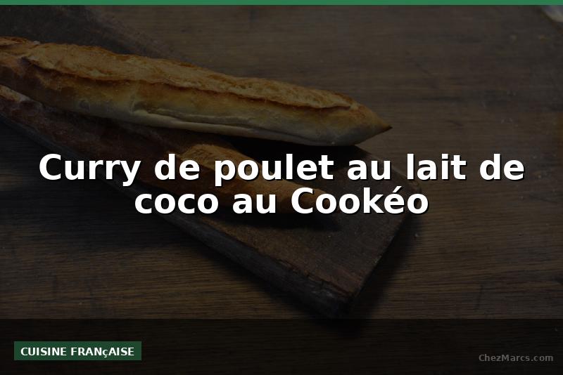 Curry de poulet au lait de coco au Cookéo