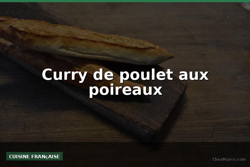 Curry de poulet aux poireaux
