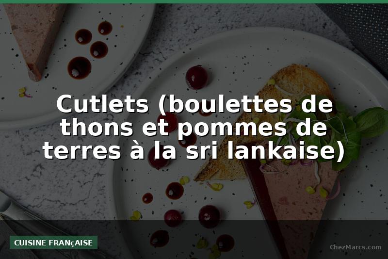 Cutlets (boulettes de thons et pommes de terres à la sri lankaise)
