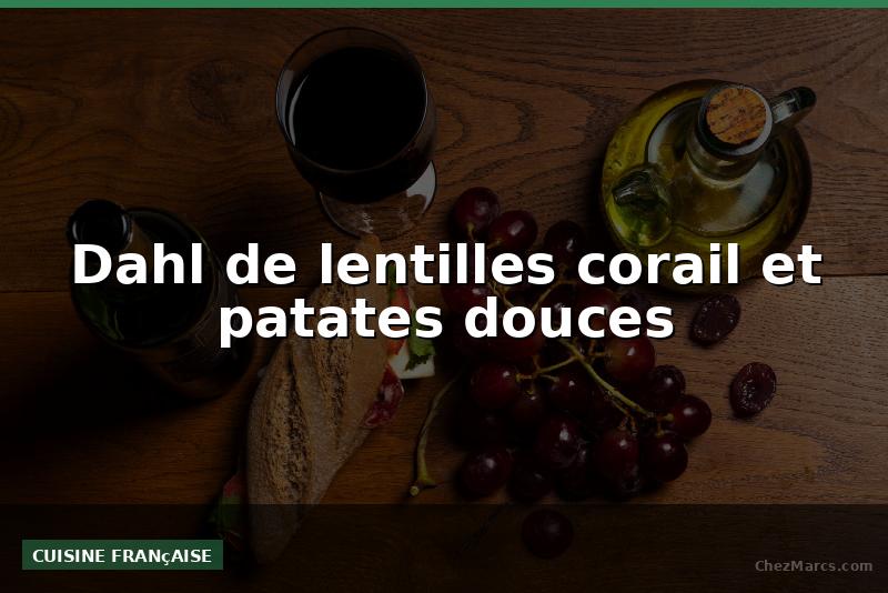 Dahl de lentilles corail et patates douces