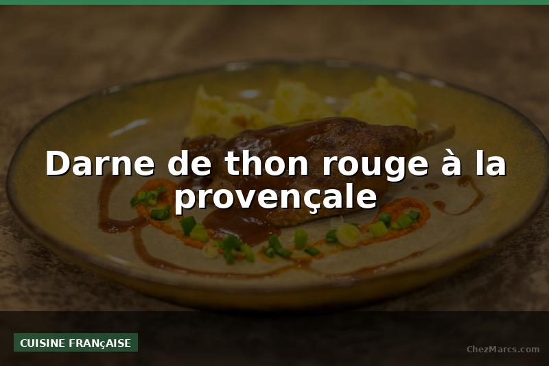 Darne de thon rouge à la provençale